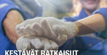 Kestävät ratkaisut. Turvalliset työpäivät.